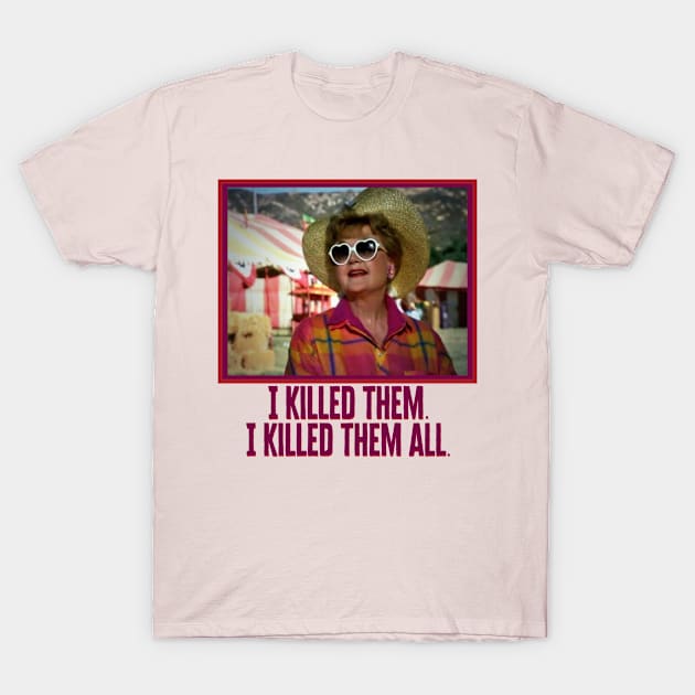 I killed them, I killed them all. T-Shirt by BethLeo